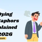Dying Metaphors Explained