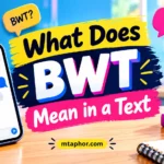 What Does BWT Mean in a Text
